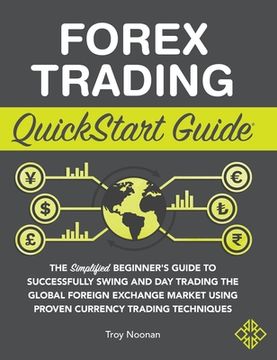portada Forex Trading QuickStart Guide: The Simplified Beginner's Guide to Successfully Swing and Day Trading the Global Foreign Exchange Market Using Proven (en Inglés)