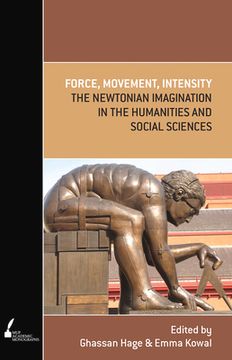 portada Force, Movement, Intensity: The Newtonian Imagination in the Humanities and Social Sciences (en Inglés)