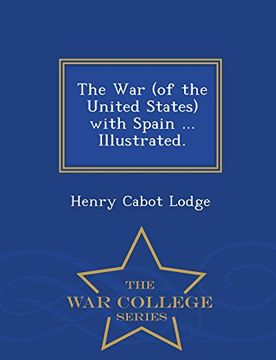 portada The War (of the United States) with Spain ... Illustrated. - War College Series