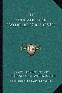 portada the education of catholic girls (1911) the education of catholic girls (1911) (en Inglés)