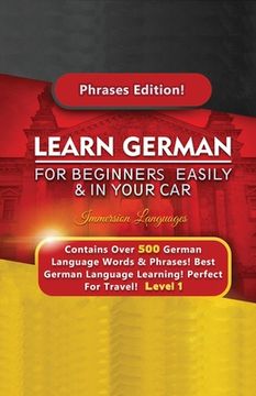 portada Learn German For Beginners Easily & In Your Car - Contains Over 500 German Phrases (en Inglés)