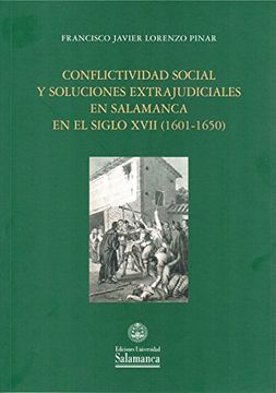 portada Conflictividad Social y Soluciones Extrajudiciales en Salamanca en el Siglo Xvii (1601-1650) (Colección Estudios Históricos & Geográficos, 162) (in Spanish)