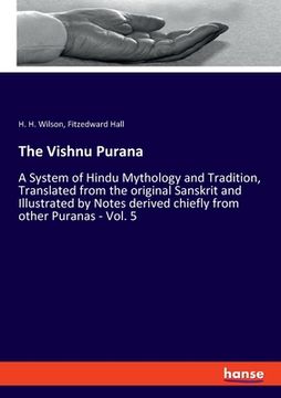 portada The Vishnu Purana: A System of Hindu Mythology and Tradition, Translated from the original Sanskrit and Illustrated by Notes derived chie