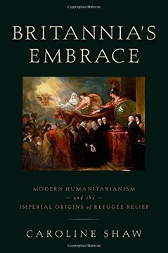 portada Britannia's Embrace: Modern Humanitarianism and the Imperial Origins of Refugee Relief