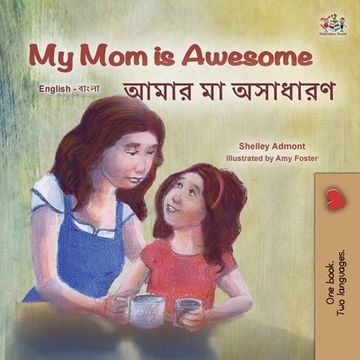 portada My Mom is Awesome (English Bengali Bilingual Book for Kids) (en Bengalí)