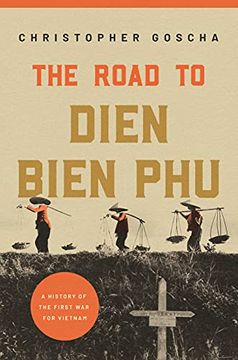portada The Road to Dien Bien Phu: A History of the First war for Vietnam (en Inglés)