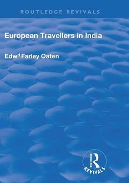 portada European Travellers in India: During the Fifteenth, Sixteenth and Seventeenth Centuries; The Evidence Afforded by Them With Respect to Indian Social. Of Indian Governments (Routledge Revivals) 