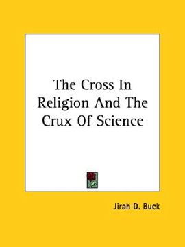 portada the cross in religion and the crux of science (en Inglés)