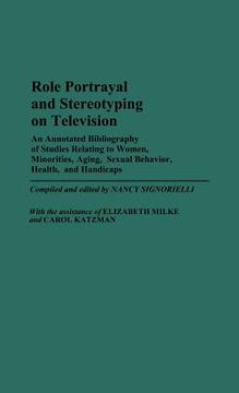portada role portrayal and stereotyping on television: an annotated bibliography of studies relating to women, minorities, aging, sexual behavior, health, and