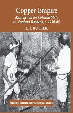 portada Copper Empire: Mining and the Colonial State in Northern Rhodesia, C.1930-64 (in English)
