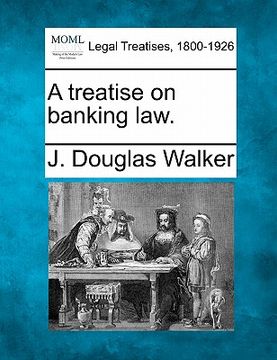 portada a treatise on banking law. (en Inglés)