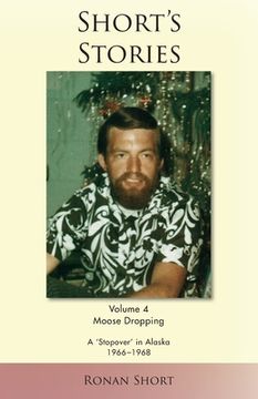 portada Short's Stories: Moose Dropping, A 'Stopover' in Alaska, 1966-1968 (en Inglés)
