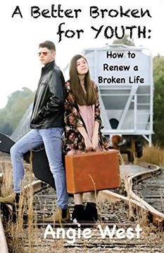 portada A Better Broken for Youth: How to Renew a Broken Life (Volume 1) (en Inglés)