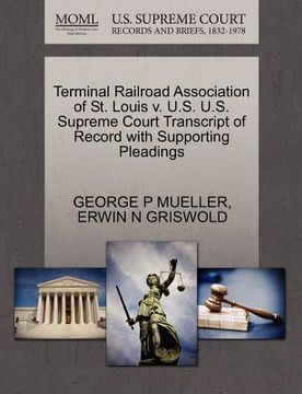 portada terminal railroad association of st. louis v. u.s. u.s. supreme court transcript of record with supporting pleadings (en Inglés)