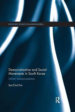 portada Democratization and Social Movements in South Korea: Defiant Institutionalization (Routledge Studies on Modern Korea) (in English)