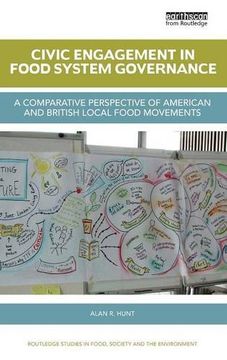 portada Civic Engagement in Food System Governance: A comparative perspective of American and British local food movements (Routledge Studies in Food, Society and the Environment)