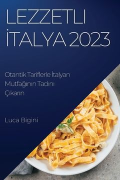 portada Lezzetli İtalya 2023: Otantik Tariflerle İtalyan Mutfağının Tadını Çıkarın (en Turco)