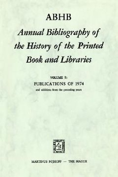 portada abhb annual bibliography of the history of the printed book and libraries: volume 5: publications of 1974 and additions from the preceding years (in English)