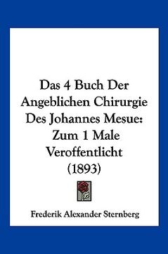 portada Das 4 Buch Der Angeblichen Chirurgie Des Johannes Mesue: Zum 1 Male Veroffentlicht (1893) (en Alemán)