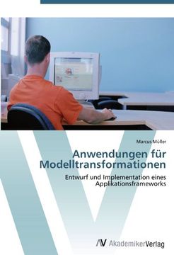 portada Anwendungen für Modelltransformationen: Entwurf und Implementation eines Applikationsframeworks