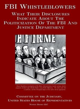 portada FBI Whistleblowers: What Their Disclosures Indicate About The Politicization Of The FBI And Justice Department: Republican Staff Report (en Inglés)