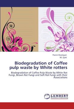 portada Biodegradation of Coffee pulp waste by White rotters: Biodegradation of Coffee Pulp Waste by White Rot Fungi, Brown Rot Fungi and Soft Rot Fungi with their Associations