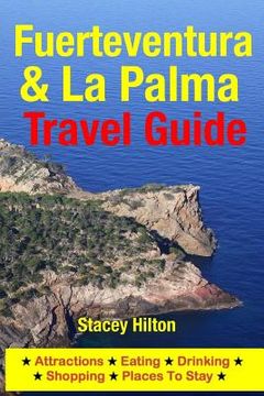 portada Fuerteventura & La Palma Travel Guide: Attractions, Eating, Drinking, Shopping & Places To Stay (in English)