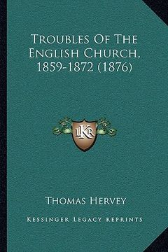 portada troubles of the english church, 1859-1872 (1876) (en Inglés)