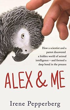 portada Alex & Me: how a scientist and a parrot discovered a hidden world of animal intelligence - and formed a deep bond in the process