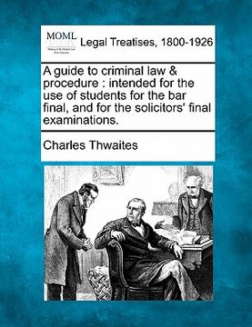 portada a guide to criminal law & procedure: intended for the use of students for the bar final, and for the solicitors' final examinations. (en Inglés)