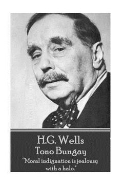 portada H.G. Wells - Tono Bungay: "Moral indignation is jealousy with a halo." (in English)