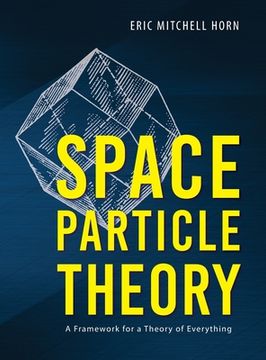 portada Space Particle Theory: A Framework for a Theory of Everything
