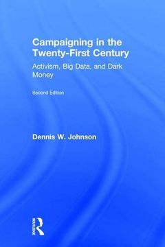 portada Campaigning in the Twenty-First Century: Activism, Big Data, and Dark Money