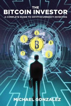 portada The Bitcoin Investor: A Complete Guide to Cryptocurrency Investing