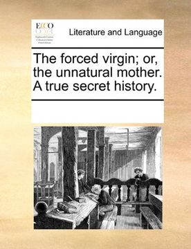 portada the forced virgin; or, the unnatural mother. a true secret history. (en Inglés)
