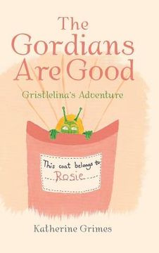 portada The Gordians Are Good: Gristlelina's Adventure (en Inglés)