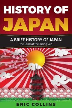 portada History of Japan: A Brief History of Japan - The Land of the Rising Sun (en Inglés)