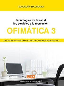 portada Tecnologias De La Salud Los Servicios Y La Recreacion. Ofimatica 3 / Secundaria