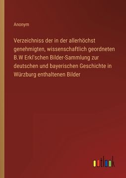 portada Verzeichniss der in der allerhöchst genehmigten, wissenschaftlich geordneten B.W Erkl'schen Bilder-Sammlung zur deutschen und bayerischen Geschichte i (in German)