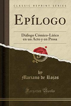 portada Epílogo: Diálogo Cómico-Lírico en un Acto y en Prosa (Classic Reprint)