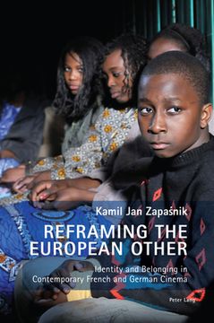 portada Reframing the European Other; Identity and Belonging in Contemporary French and German Cinema (en Inglés)