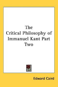 portada the critical philosophy of immanuel kant part two (en Inglés)