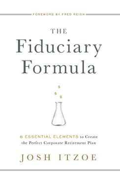 portada The Fiduciary Formula: 6 Essential Elements to Create the Perfect Corporate Retirement Plan (en Inglés)