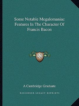 portada some notable megalomaniac features in the character of francis bacon (en Inglés)