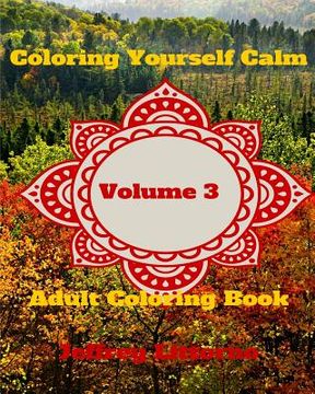 portada Coloring Yourself Calm, Volume 3: Adult Coloring Book (en Inglés)