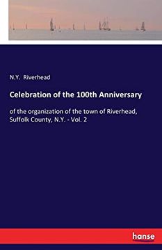 portada Celebration of the 100Th Anniversary: Of the Organization of the Town of Riverhead, Suffolk County, N. Y. - Vol. 2 