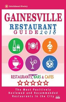 portada Gainesville Restaurant Guide 2018: Best Rated Restaurants in Gainesville, Florida - 400 Restaurants, Bars and Cafés recommended for Visitors, 2018 (en Inglés)