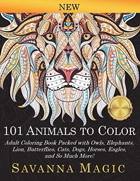 portada 101 Animals to Color: Adult Coloring Book Packed With Owls, Elephants, Lions, Butterflies, Cats, Dogs, Horses, Eagles, and so Much More! 