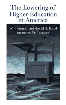 portada The Lowering of Higher Education in America: Why Financial aid Should be Based on Student Performance (en Inglés)