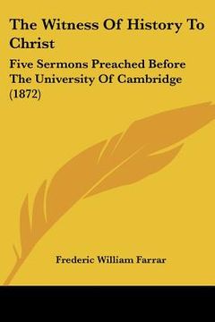 portada the witness of history to christ: five sermons preached before the university of cambridge (1872)
